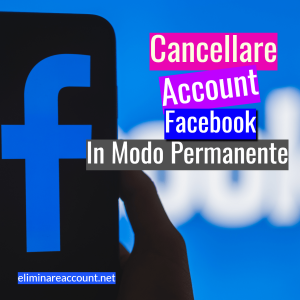 Cancellare Account Facebook in Modo Permanente